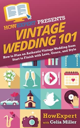 Vintage Wedding 101 How to Plan an Authentic Vintage Wedding from Start to Finish with Love, Grace, and Style