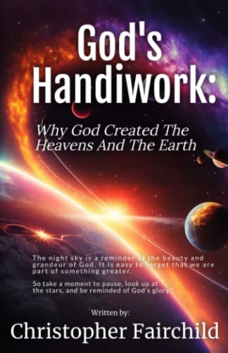God's Handiwork Why God Created The Heavens And The Earth