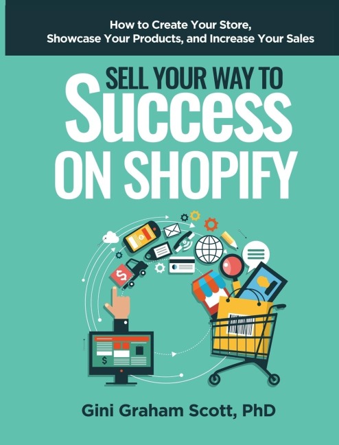 Sell Your Way to Success on Shopify: How to Create Your Store, Showcase Your Products, and Increase Your Sales