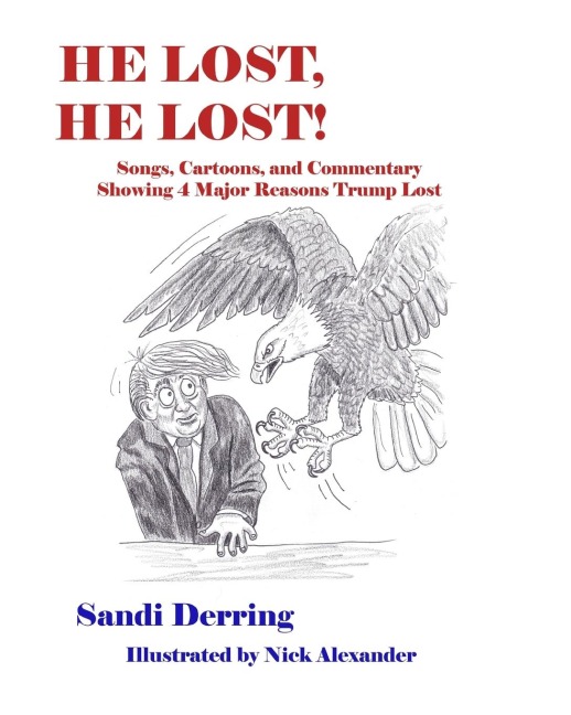 He Lost, He Lost!: Songs, Cartoons, and Commentary  Showing 4 Major Reasons Trump Lost