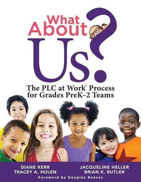 What about Us?: The PLC Process for Grades Prek-2 Teams (a Guide to Implementing the PLC at Work Process in Early Childhood Education Classrooms)