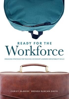 Ready for the Workforce: Engaging Strategies for Teaching Secondary Learners Employability Skills (a Targeted Instructional Guide for Fostering Confident, Career-Ready Learners)