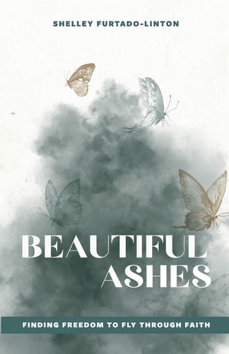 Beautiful Ashes Finding Freedom to Fly Through Faith