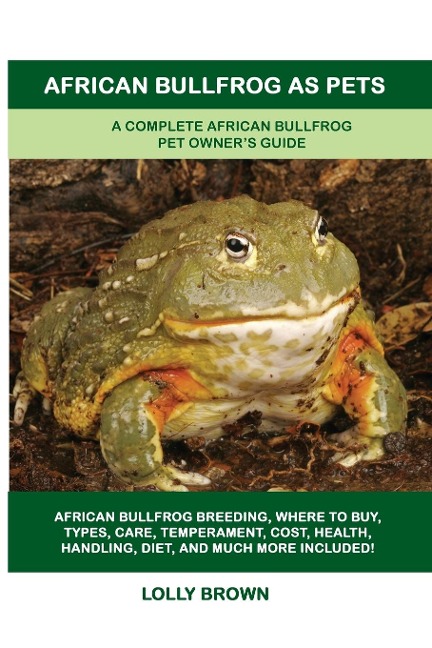 African Bullfrog as Pets: A Complete African Bullfrog Pet Owners Guide