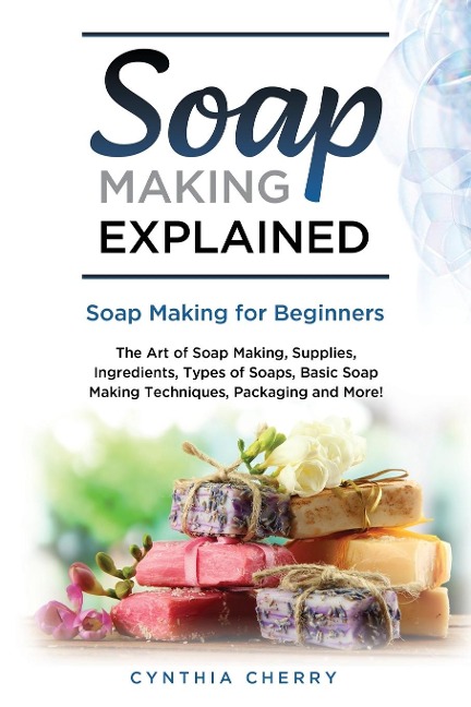 Soap Making Explained: Soap Making for Beginners