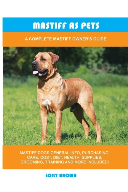 Mastiff as Pets: A Complete Mastiff Owners Guide