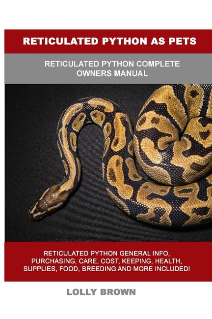 Reticulated Python as Pets: Reticulated Python Complete Owners Manual