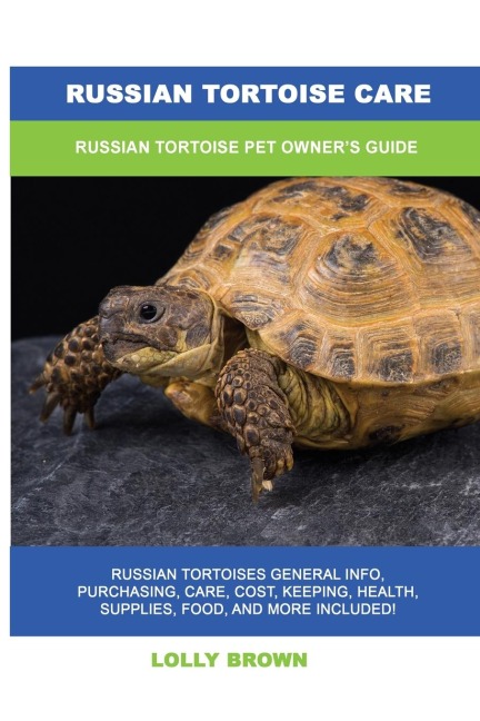 Russian Tortoise Care: Russian Tortoise Pet Owners Guide