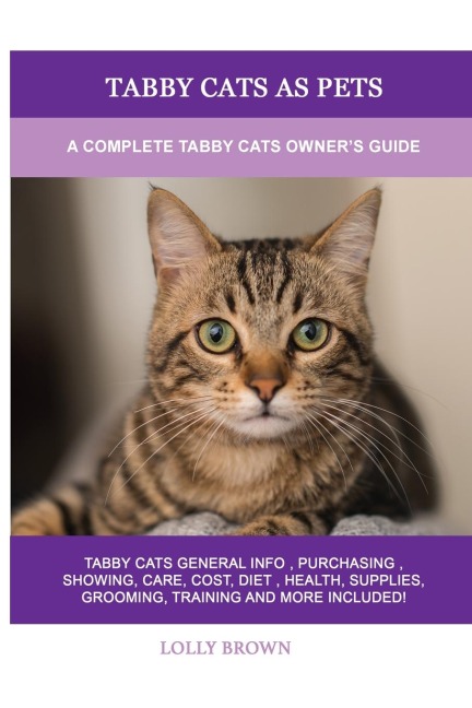 Tabby Cats as Pets: A Complete Tabby Cats Owners Guide