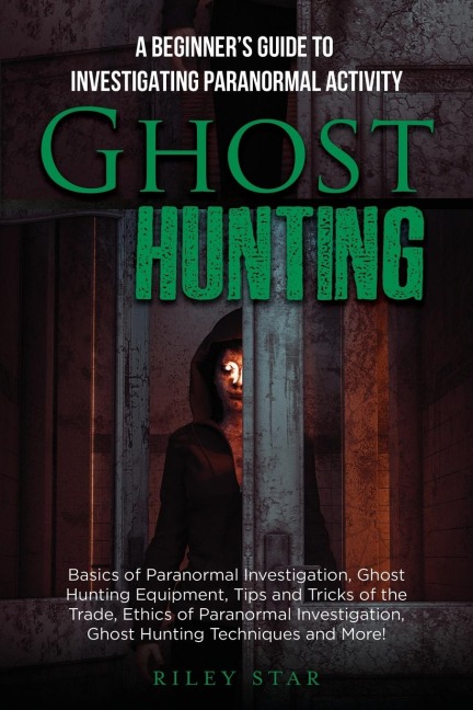 Ghost Hunting: A Beginners Guide To Investigating Paranormal Activity