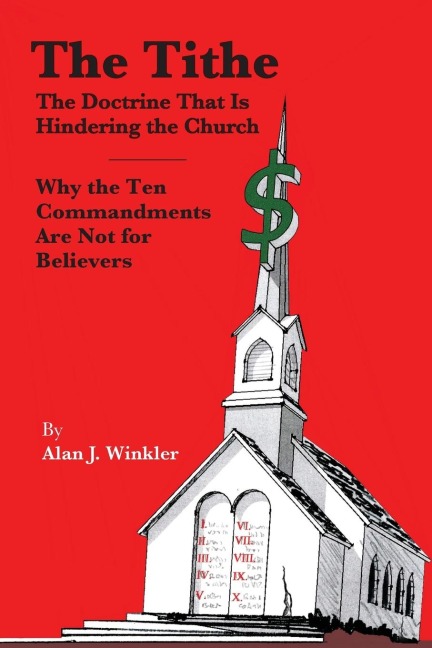 The Tithe: The Doctrine That Is Hindering the Church - Why the Ten Commandments Are Not for Believers