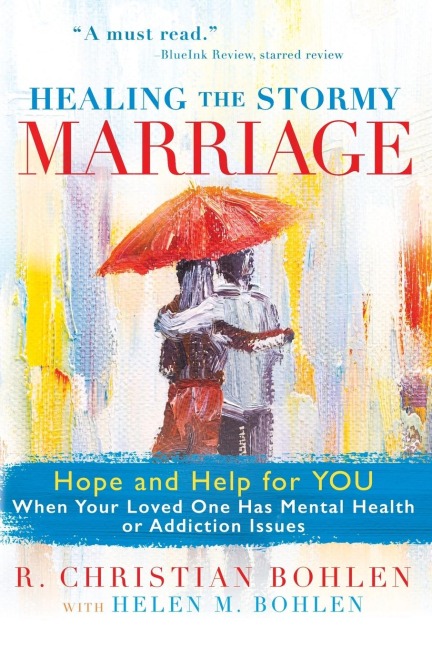 Healing the Stormy Marriage: Hope and Help for You When Your Loved One Has Mental Health or Addiction Issues