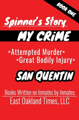Spinner's Story My Crime - Attempted Murder / Great Bodily Injury