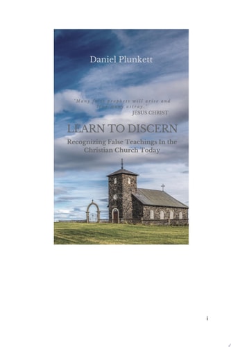 LEARN TO DISCERN Recognizing False Teaching In the Christian church Today
