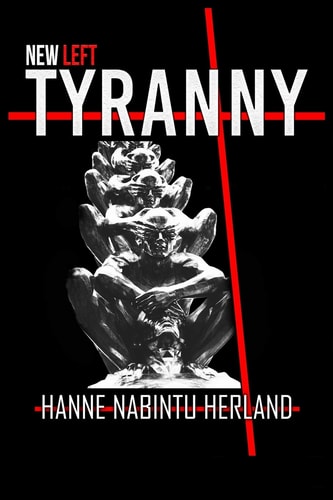NEW LEFT TYRANNY The Authoritarian Destruction of Our Way of Life