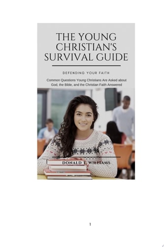 THE YOUNG CHRISTIAN'S SURVIVAL GUIDE Common Questions Young Christians Are Asked about God, the Bible, and the Christian Faith Answered