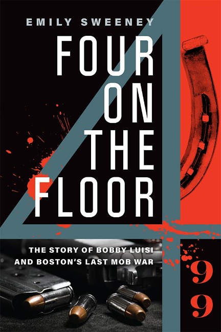 Four on the Floor: The Story of Bobby Luisi and Bostons Last Mob War