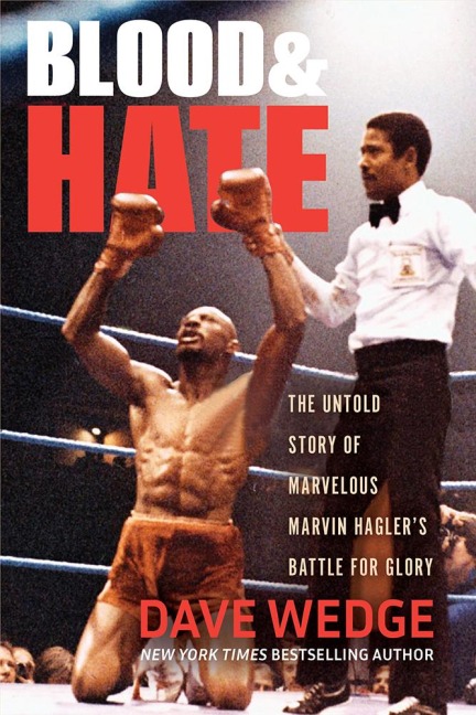 Blood & Hate: The Untold Story of Marvelous Marvin Haglers Battle for Glory