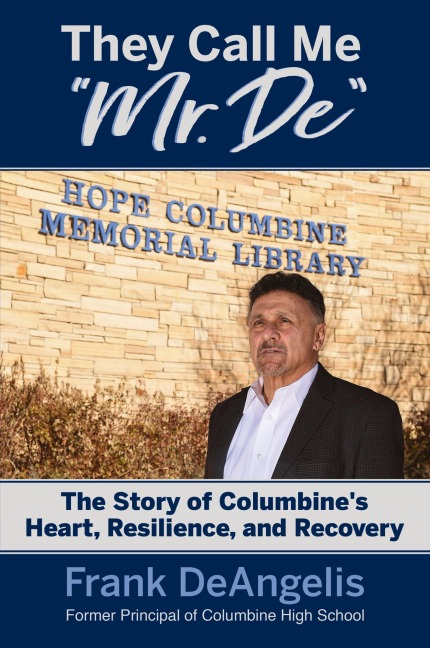 They Call Me Mr. De: The Story of Columbines Heart, Resilience, and Recovery