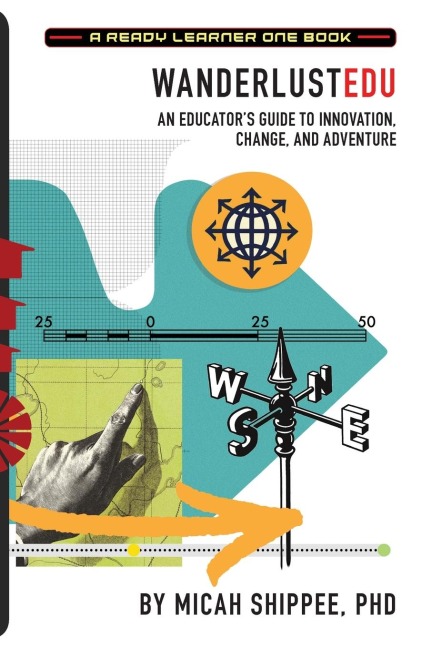 WanderlustEDU: An Educators Guide to Innovation, Change, and Adventure