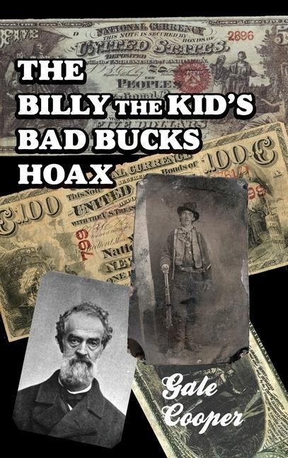 The Billy The Kids Bad Bucks Hoax: Faking Billy Bonney As A William Brockway Gang Counterfeiter