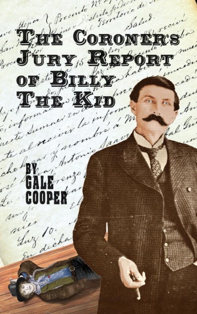 The Coroners Jury Report of Billy The Kid: The Inquest That Sealed The Fame of Billy Bonney And Pat Garrett