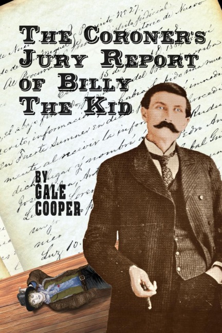 The Coroners Jury Report of Billy The Kid: The Inquest That Sealed The Fame of Billy Bonney And Pat Garrett
