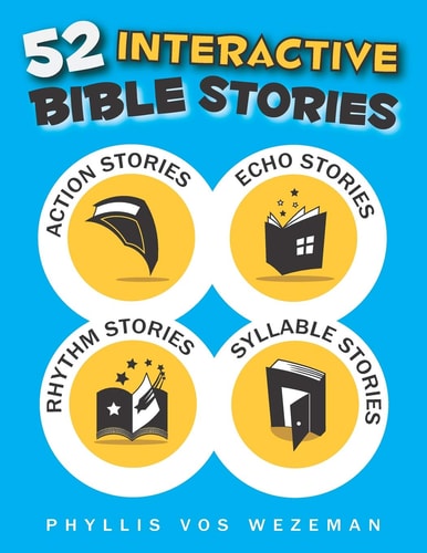52 Interactive Bible Stories A Collection of Action, Echo, Rhythm, and Syllable Stories