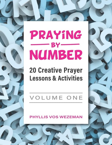 Praying by Number 20 Creative Prayer Lessons and Activities: Volume 1