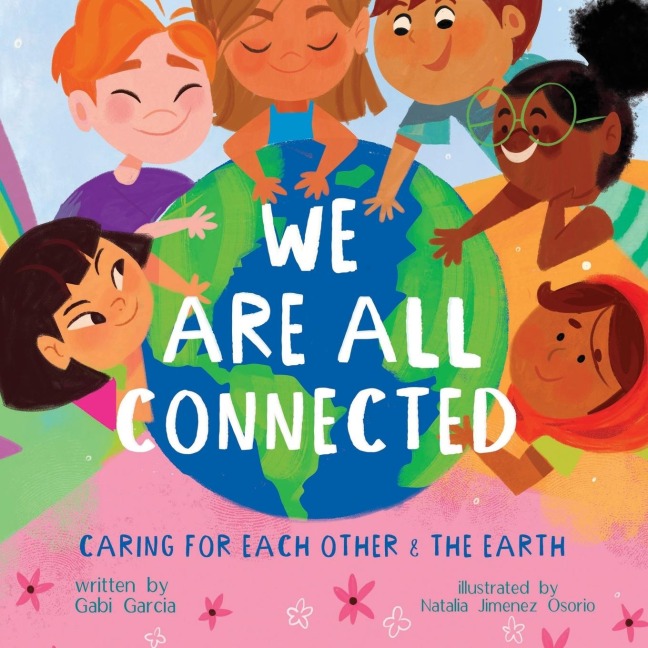 WE ARE ALL CONNECTED: CARING FOR EACH OTHER & THE EARTH