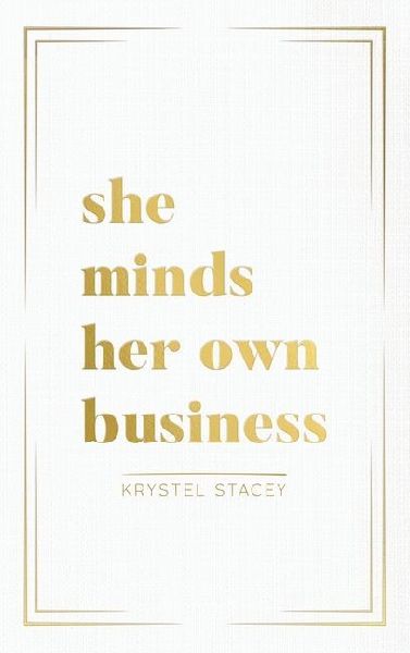 She Minds Her Own Business: The Guide to Designing a Life and Business You Love