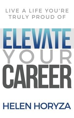 Elevate Your Career: Live A Life Youre Truly Proud Of