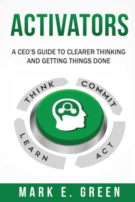 Activators: A CEOs Guide to Clearer Thinking and Getting Things Done