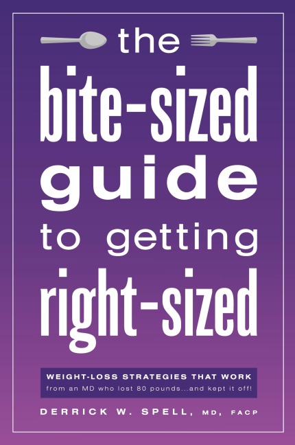 The Bite-Sized Guide to Getting Right-Sized: Weight-Loss Strategies That Work from an MD Who Lost 80 Pounds...and Kept It Off