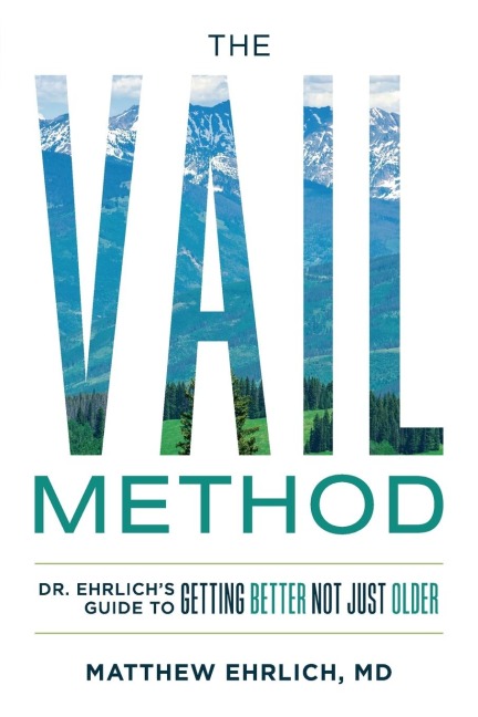 The Vail Method: Dr. Ehrlichs Guide To Getting Better Not Just Older