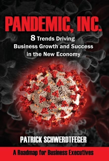 Pandemic, Inc.: 8 Trends Driving Business Growth and Success in the New Economy