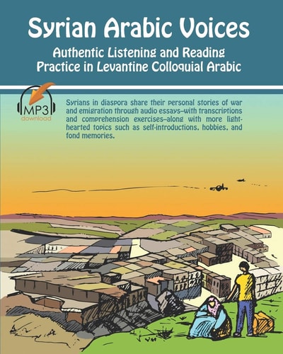 Syrian Arabic Voices Authentic Listening and Reading Practice in Levantine Colloquial Arabic