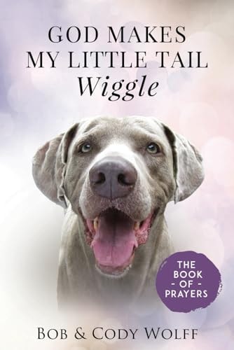 God Makes My Little Tail Wiggle The Book Of Prayers