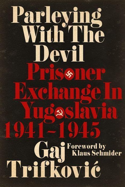 Parleying with the Devil: Prisoner Exchange in Yugoslavia, 1941&#8210;1945