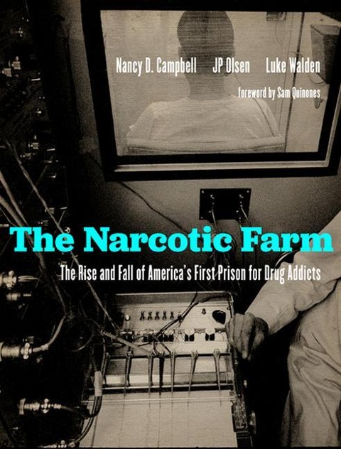The Narcotic Farm: The Rise and Fall of Americas First Prison for Drug Addicts