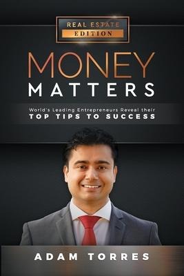 Money Matters: Worlds Leading Entrepreneurs Reveal Their Top Tips to Success (Vol. 1 - Edition 1)