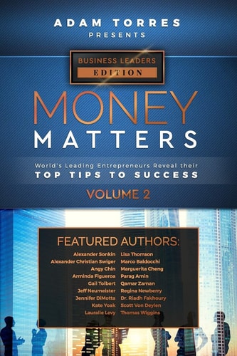 Money Matters World's Leading Entrepreneurs Reveal Their Top Tips To Success (Business Leaders Vol.2)