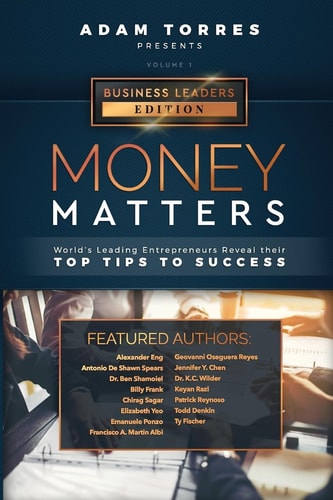 Money Matters World's Leading Entrepreneurs Reveal Their Top Tips To Success (Business Leaders Vol.1)