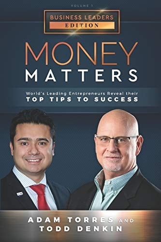 Money Matters World's Leading Entrepreneurs Reveal Their Top Tips To Success (Business Leaders Vol.1 - Edition 3)