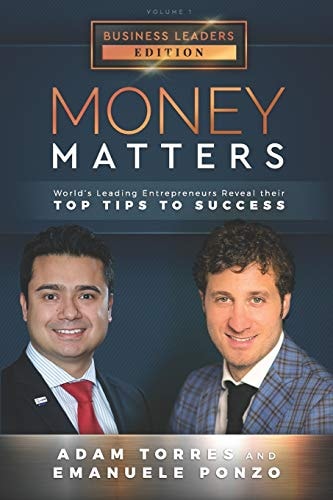 Money Matters World's Leading Entrepreneurs Reveal Their Top Tips To Success (Business Leaders Vol.1 - Edition 2)