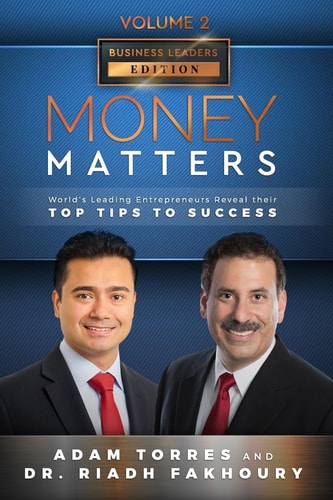 Money Matters World's Leading Entrepreneurs Reveal Their Top Tips To Success (Business Leaders Vol.2 - Edition 3)