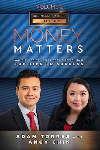 Money Matters World's Leading Entrepreneurs Reveal Their Top Tips To Success (Business Leaders Vol.2 - Edition 2)