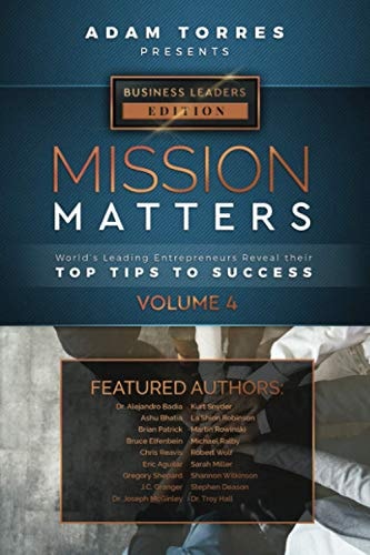 Mission Matters World's Leading Entrepreneurs Reveal Their Top Tips To Success (Business Leaders Vol.4)