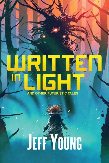 Written in Light: And Other Futuristic Tales
