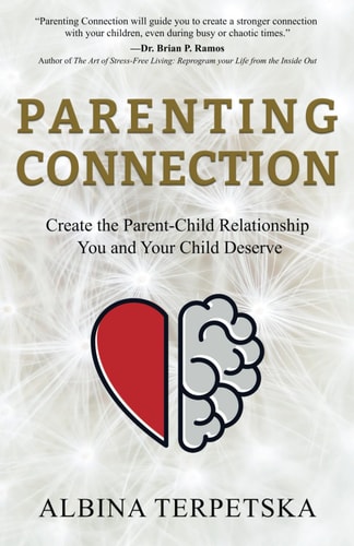 Parenting Connection Create the Parent-Child Relationship You And Your Child Deserve